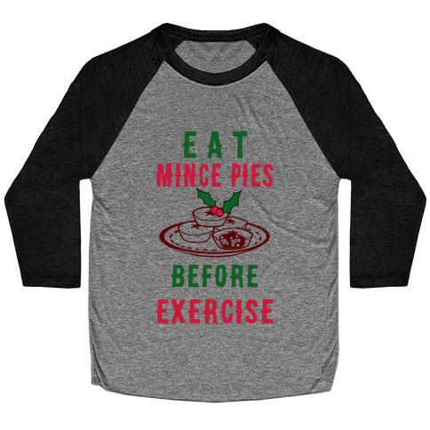 Eat Mince Pies Before Exercise  Baseball Tee