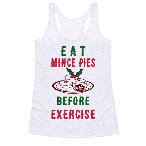 Eat Mince Pies Before Exercise  Racerback Tank Top