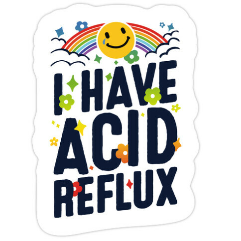 I Have Acid Reflux Die Cut Sticker