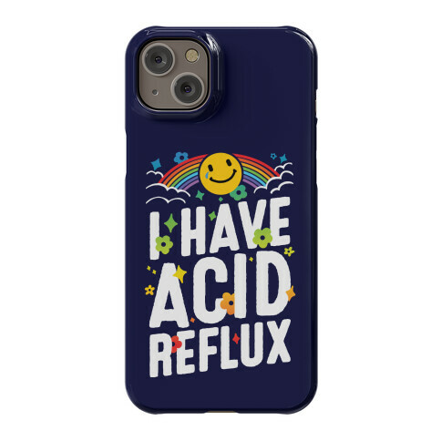 I Have Acid Reflux Phone Case