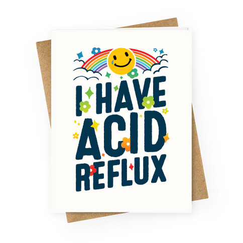 I Have Acid Reflux Greeting Card