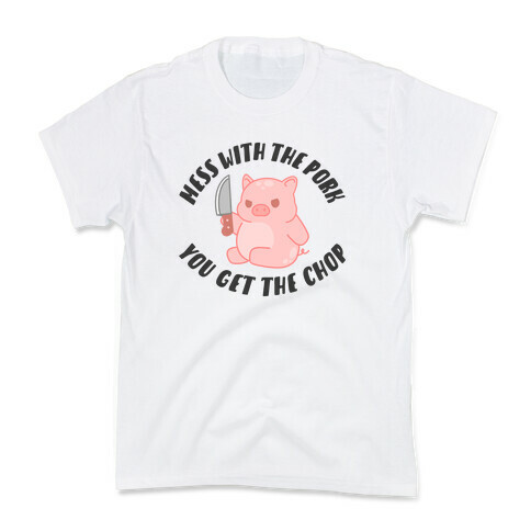 Mess With The Pork You Get The Chop Kids T-Shirt