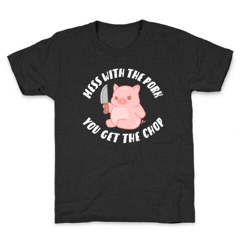 Mess With The Pork You Get The Chop Kids T-Shirt