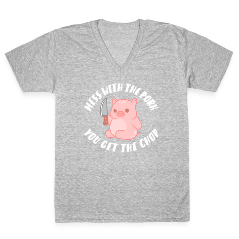 Mess With The Pork You Get The Chop V-Neck Tee Shirt