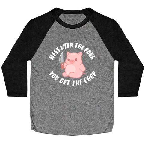 Mess With The Pork You Get The Chop Baseball Tee