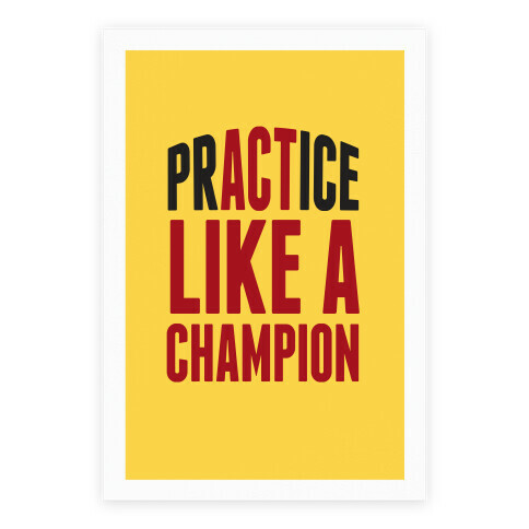 Practice (Act) Like A Champion Poster