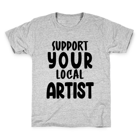 Support Your Local Artist Kids T-Shirt