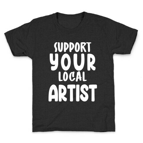 Support Your Local Artist Kids T-Shirt