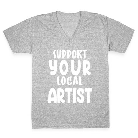 Support Your Local Artist V-Neck Tee Shirt