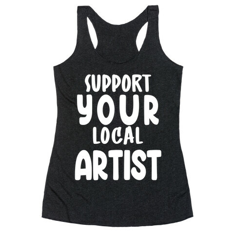 Support Your Local Artist Racerback Tank Top