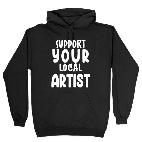 Support Your Local Artist Hooded Sweatshirt