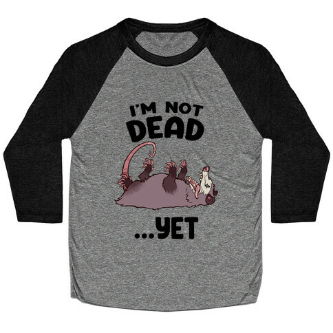 I'm Not Dead... Yet Baseball Tee