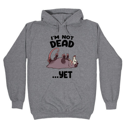 I'm Not Dead... Yet Hooded Sweatshirt