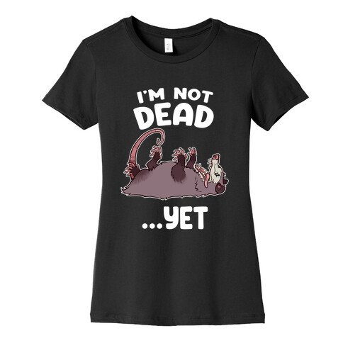 I'm Not Dead... Yet Womens T-Shirt