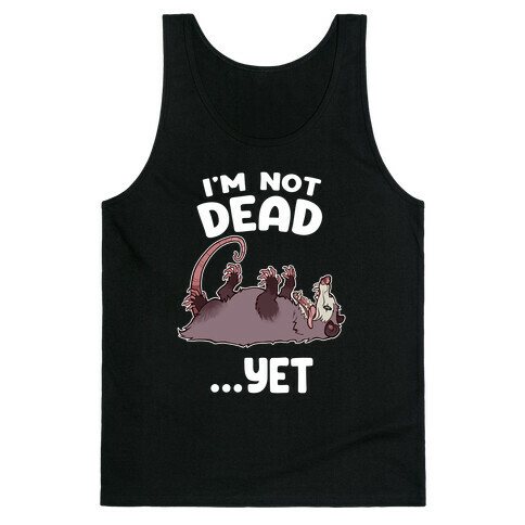 I'm Not Dead... Yet Tank Top