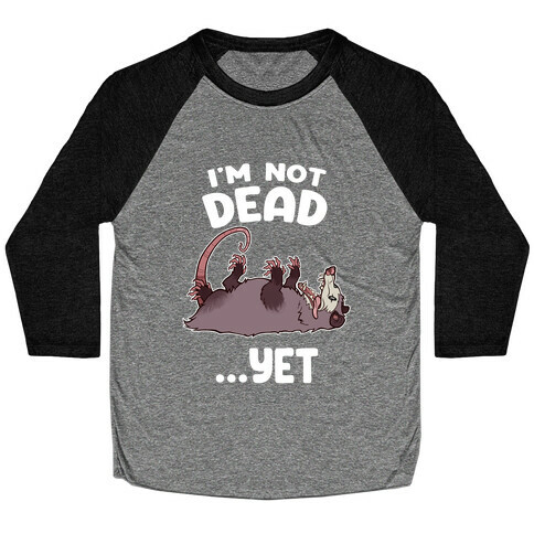 I'm Not Dead... Yet Baseball Tee