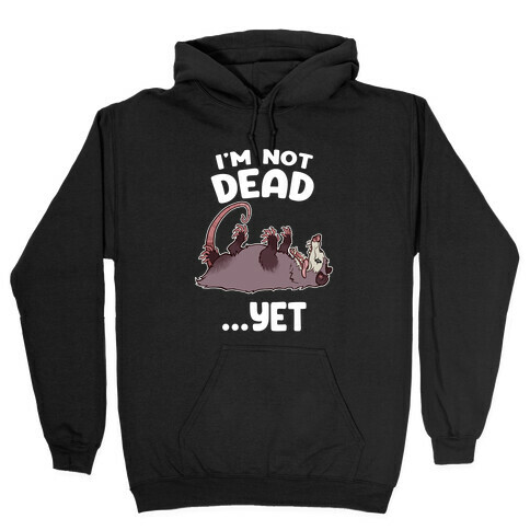 I'm Not Dead... Yet Hooded Sweatshirt