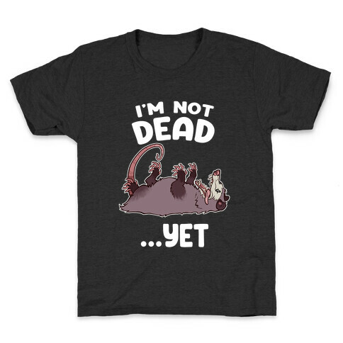 I'm Not Dead... Yet Kids T-Shirt