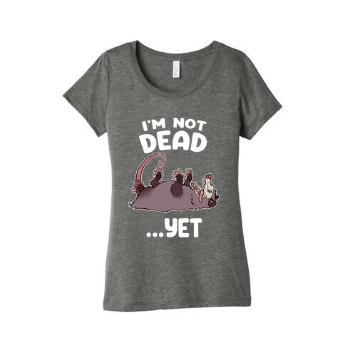 I'm Not Dead... Yet Womens T-Shirt