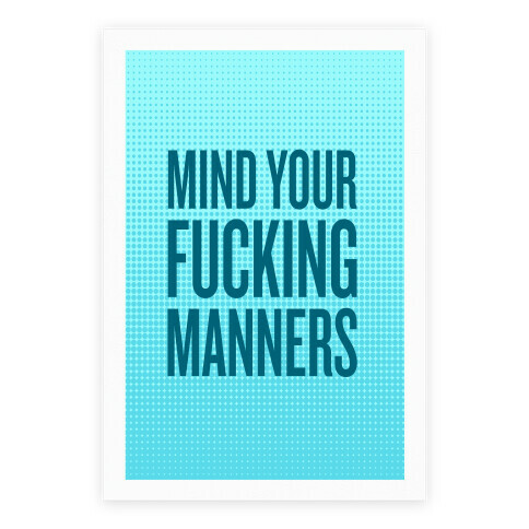 Mind Your F***ing Manners Poster