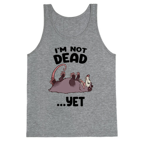 I'm Not Dead... Yet Tank Top