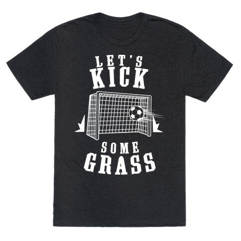 Let's Kick Some Grass T-Shirt