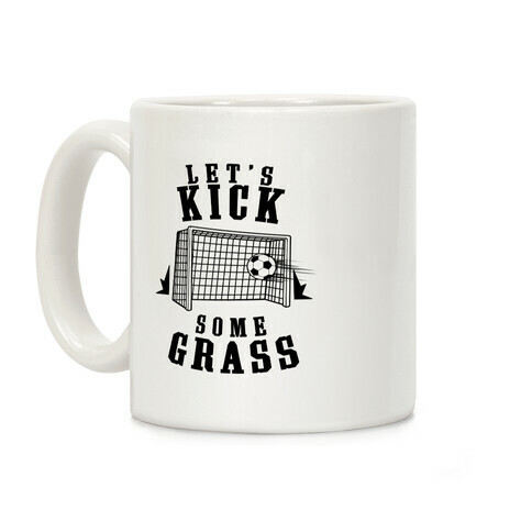 Let's Kick Some Grass Coffee Mug