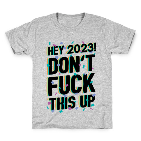 Hey 2023! Don't F*** This Up! Kids T-Shirt