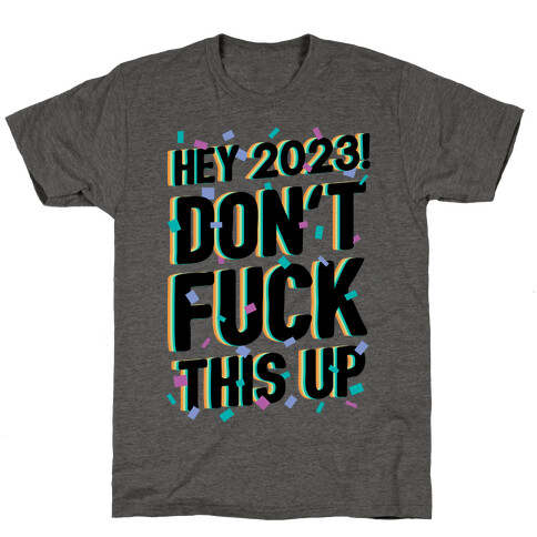 Hey 2023! Don't F*** This Up! T-Shirt