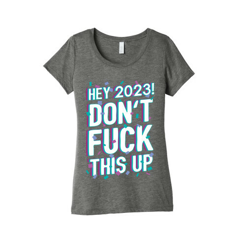 Hey 2023! Don't F*** This Up! Womens T-Shirt