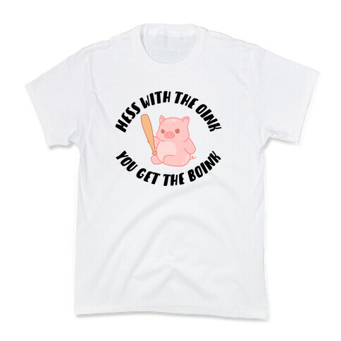 Mess With The Oink You Get The Boink Kids T-Shirt