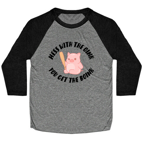 Mess With The Oink You Get The Boink Baseball Tee