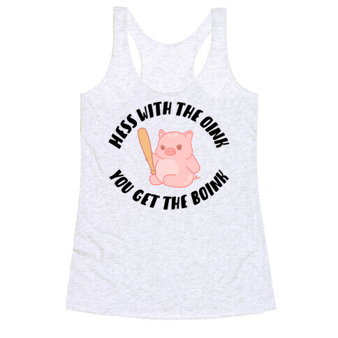 Mess With The Oink You Get The Boink Racerback Tank Top