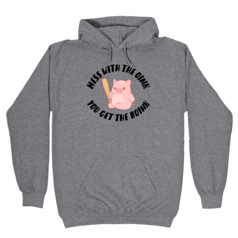Mess With The Oink You Get The Boink Hooded Sweatshirt