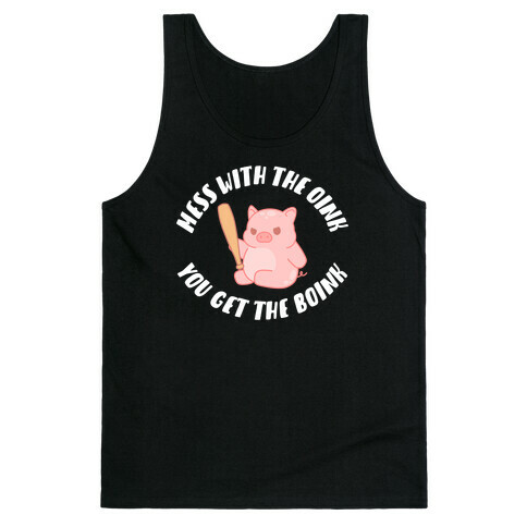 Mess With The Oink You Get The Boink Tank Top