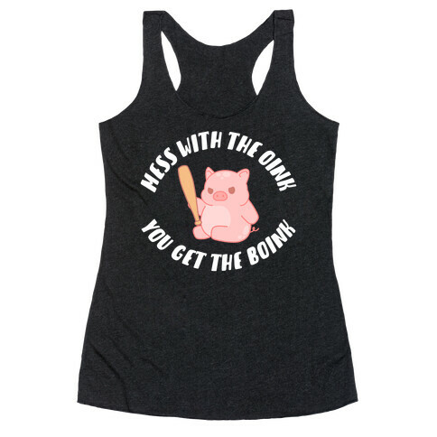 Mess With The Oink You Get The Boink Racerback Tank Top