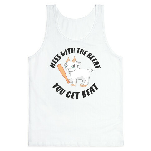 Mess With The Bleat You Get Beat Tank Top