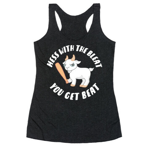 Mess With The Bleat You Get Beat Racerback Tank Top