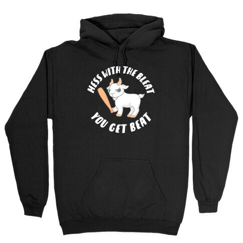 Mess With The Bleat You Get Beat Hooded Sweatshirt