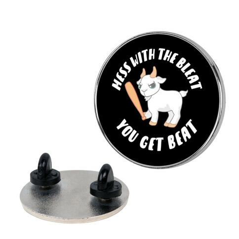 Mess With The Bleat You Get Beat Pin