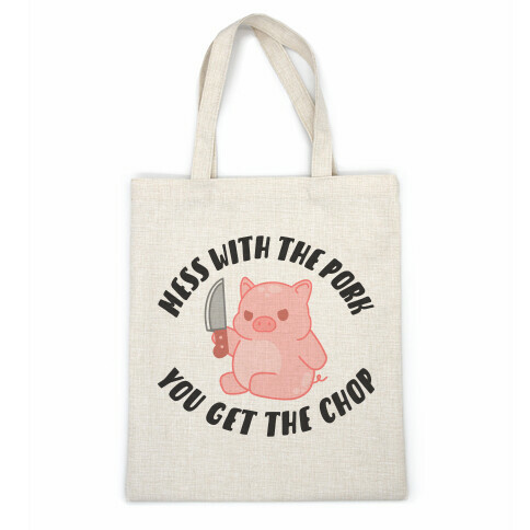 Mess With The Pork You Get The Chop Casual Tote