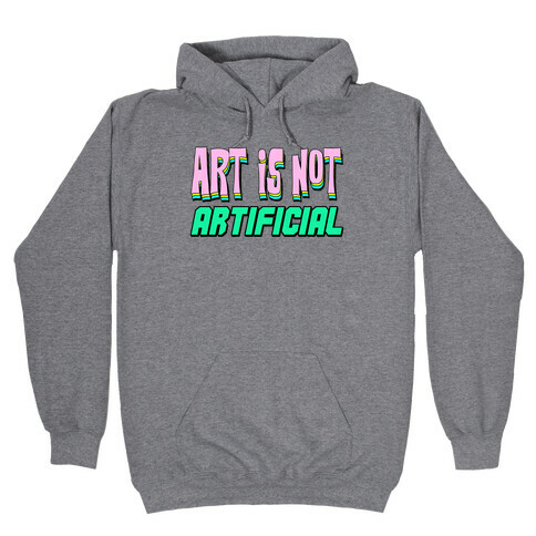 Art is Not Artificial Hooded Sweatshirt