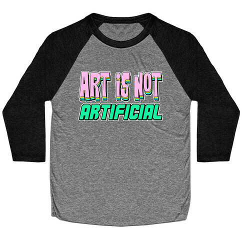 Art is Not Artificial Baseball Tee