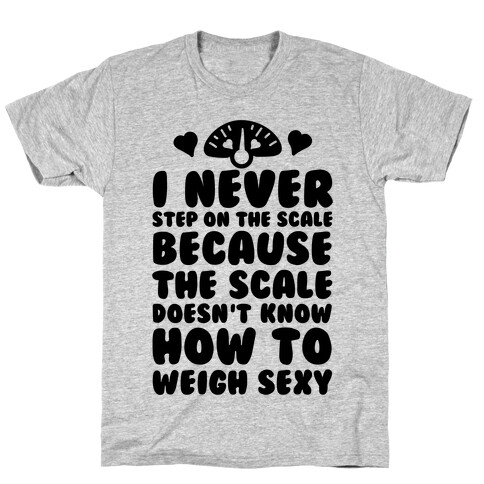 I Never Step On The Scale T-Shirt