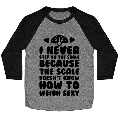 I Never Step On The Scale Baseball Tee