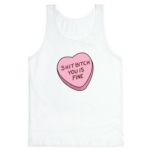 Shit Bitch You is Fine Tank Top