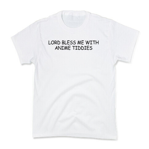 Lord Bless Me With Anime Tiddies Kids T-Shirt