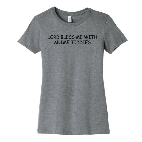 Lord Bless Me With Anime Tiddies Womens T-Shirt