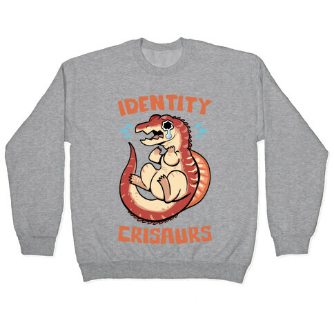 Identity Crisaurs Pullover