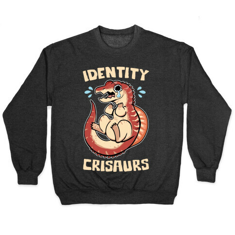 Identity Crisaurs Pullover